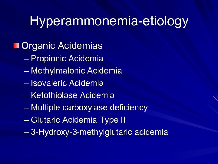 Hyperammonemia-etiology Organic Acidemias – Propionic Acidemia – Methylmalonic Acidemia – Isovaleric Acidemia – Ketothiolase