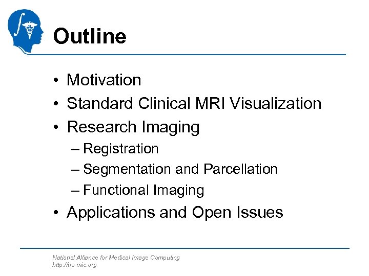 Outline • Motivation • Standard Clinical MRI Visualization • Research Imaging – Registration –