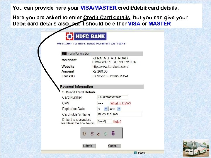 You can provide here your VISA/MASTER credit/debit card details. Here you are asked to