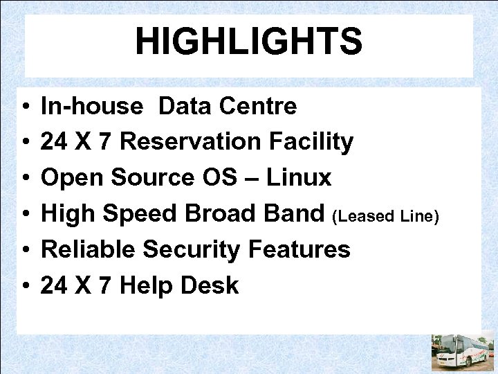 HIGHLIGHTS • • • In-house Data Centre 24 X 7 Reservation Facility Open Source