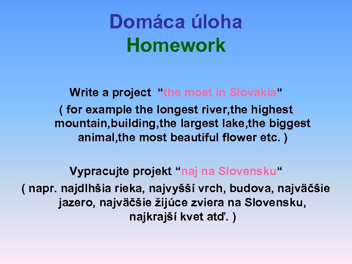 Domáca úloha Homework Write a project “the most in Slovakia“ ( for example the