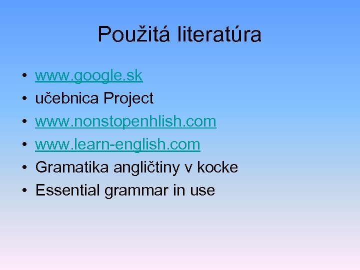 Použitá literatúra • • • www. google. sk učebnica Project www. nonstopenhlish. com www.