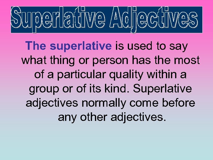 The superlative is used to say what thing or person has the most of