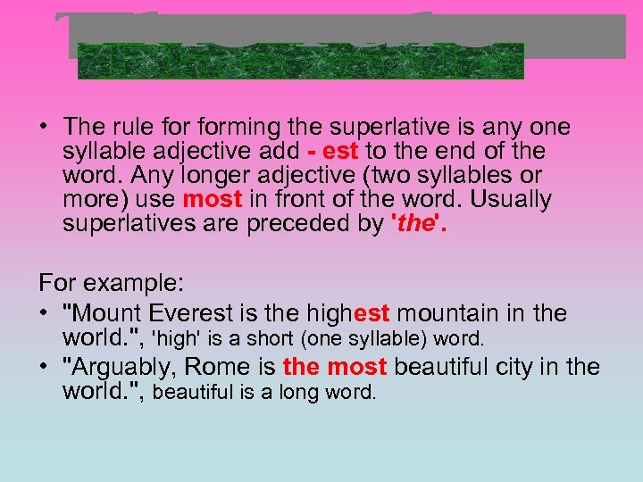  • The rule forming the superlative is any one syllable adjective add -