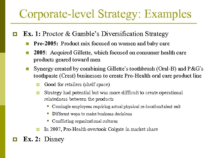 Corporate-level Strategy: Examples p Ex. 1: Proctor & Gamble’s Diversification Strategy n Pre-2005: Product