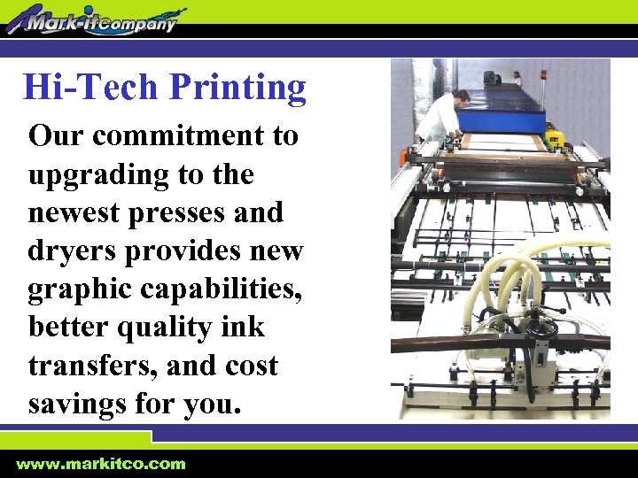 Hi-Tech Printing Our commitment to upgrading to the newest presses and dryers provides new