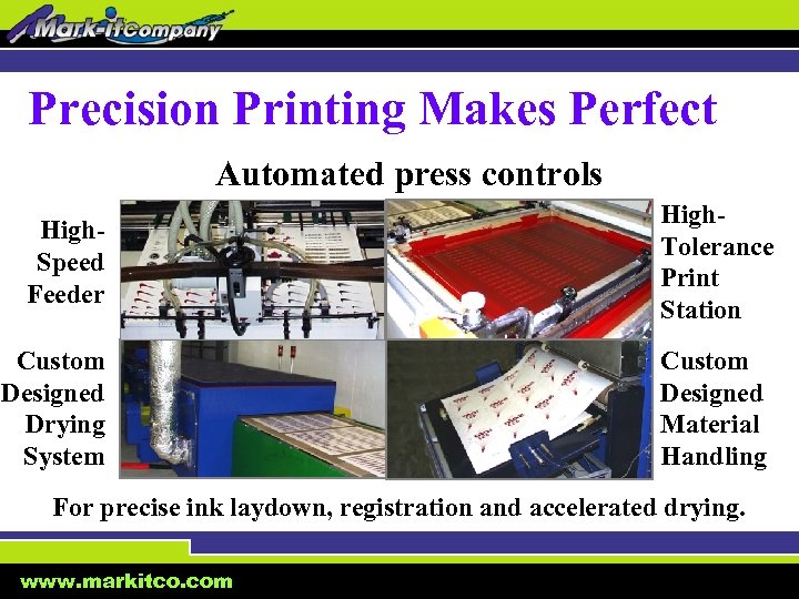 Precision Printing Makes Perfect Automated press controls High. Speed Feeder High. Tolerance Print Station