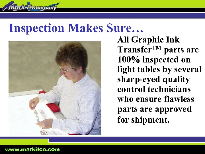 Inspection Makes Sure… All Graphic Ink Transfer. TM parts are 100% inspected on light