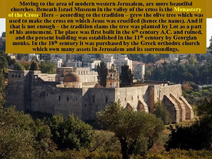 Moving to the area of modern western Jerusalem, are more beautiful churches. Beneath Israel