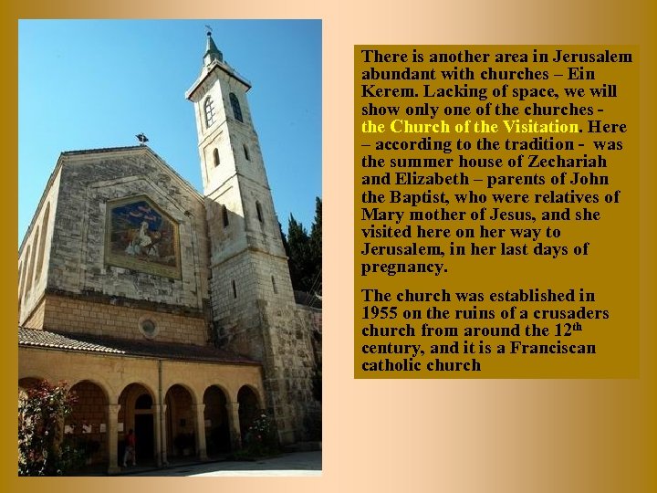There is another area in Jerusalem abundant with churches – Ein Kerem. Lacking of