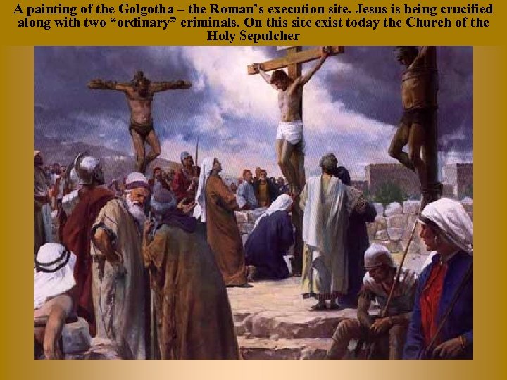 A painting of the Golgotha – the Roman’s execution site. Jesus is being crucified