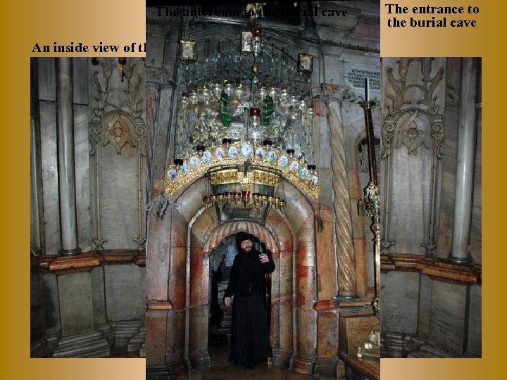 The anteroom to the burial cave An inside view of the burial cave The