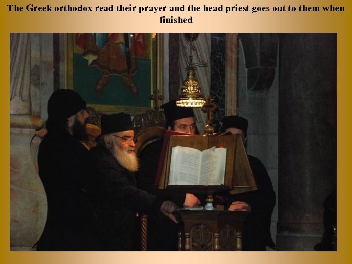 The Greek orthodox read their prayer and the head priest goes out to them