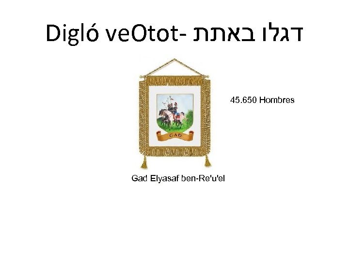 Digló ve. Otot- דגלו באתת 45. 650 Hombres Gad Elyasaf ben-Re'u'el 