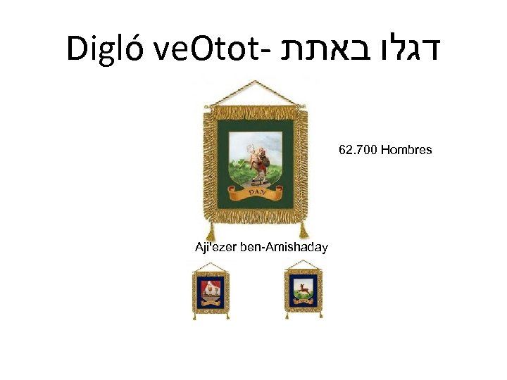 Digló ve. Otot- דגלו באתת 62. 700 Hombres Aji'ezer ben-Amishaday 