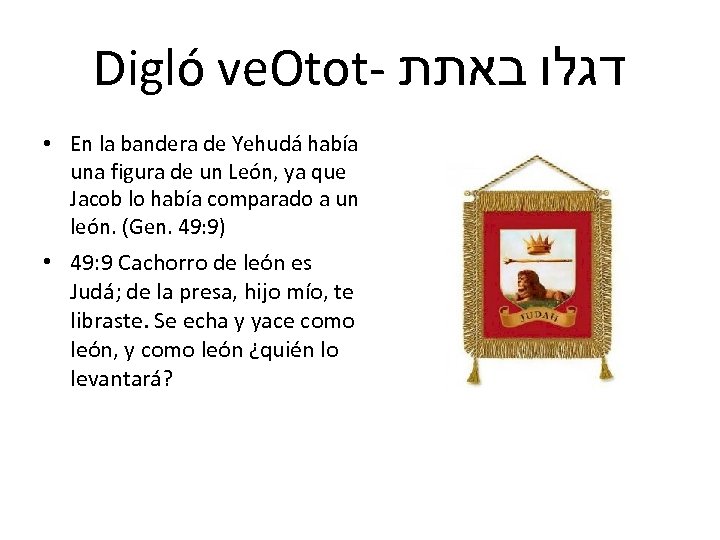 Digló ve. Otot- דגלו באתת • En la bandera de Yehudá había una figura