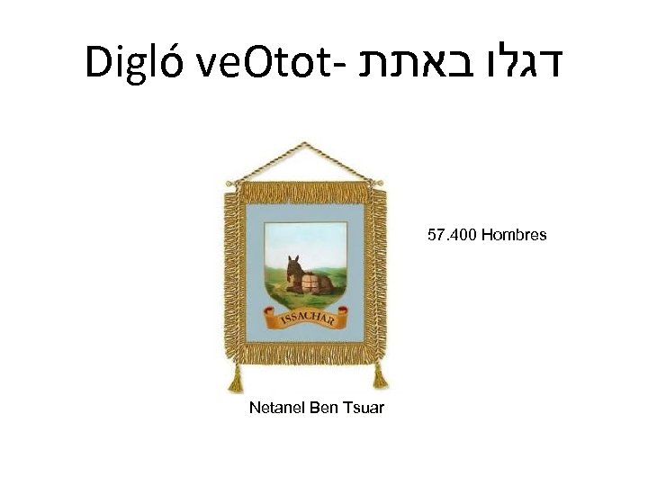 Digló ve. Otot- דגלו באתת 57. 400 Hombres Netanel Ben Tsuar 