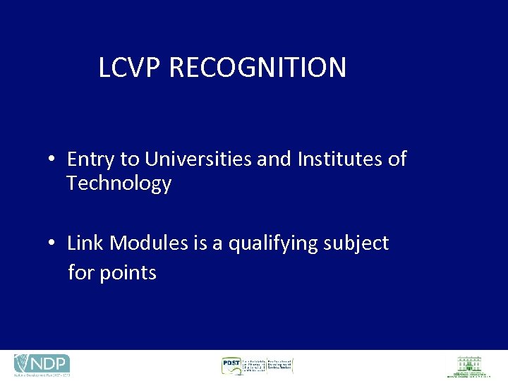 LCVP RECOGNITION • Entry to Universities and Institutes of Technology • Link Modules is