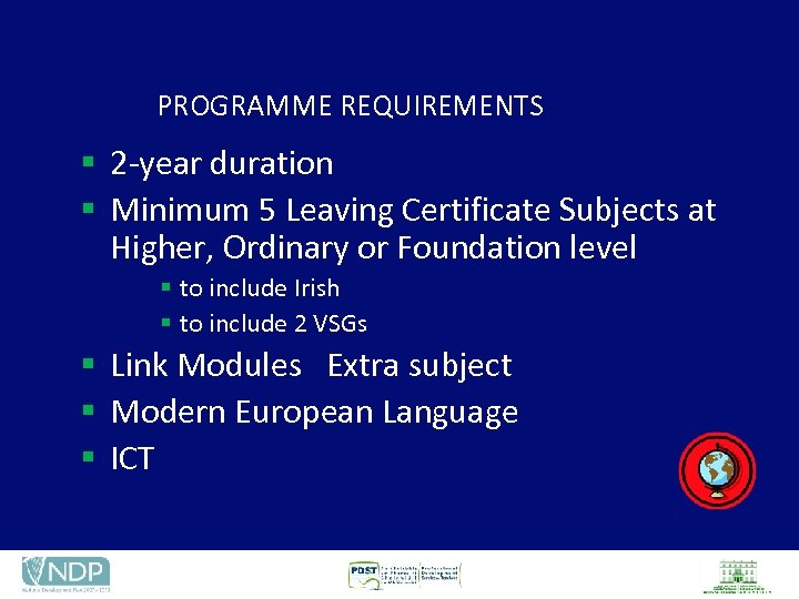 PROGRAMME REQUIREMENTS § 2 -year duration § Minimum 5 Leaving Certificate Subjects at Higher,