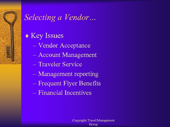 Selecting a Vendor… ¨ Key Issues – Vendor Acceptance – Account Management – Traveler