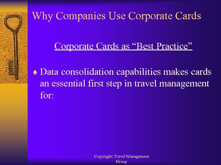 Why Companies Use Corporate Cards as “Best Practice” ¨ Data consolidation capabilities makes cards