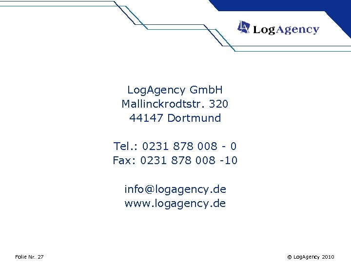 Log. Agency Gmb. H Mallinckrodtstr. 320 44147 Dortmund Tel. : 0231 878 008 -