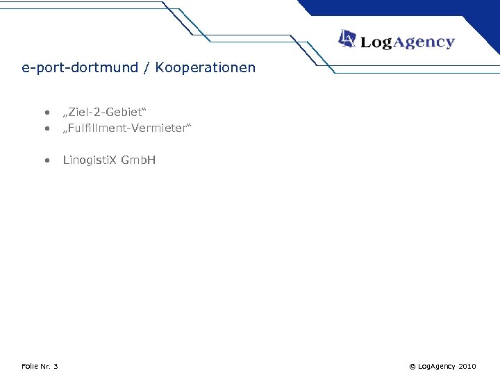 e-port-dortmund / Kooperationen • • „Ziel-2 -Gebiet“ „Fulfillment-Vermieter“ • Linogisti. X Gmb. H Folie