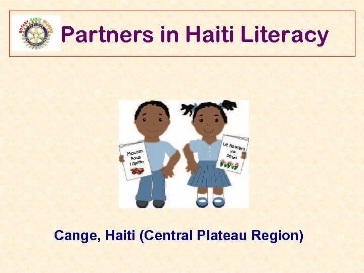 Partners in Haiti Literacy Cange, Haiti (Central Plateau Region) 