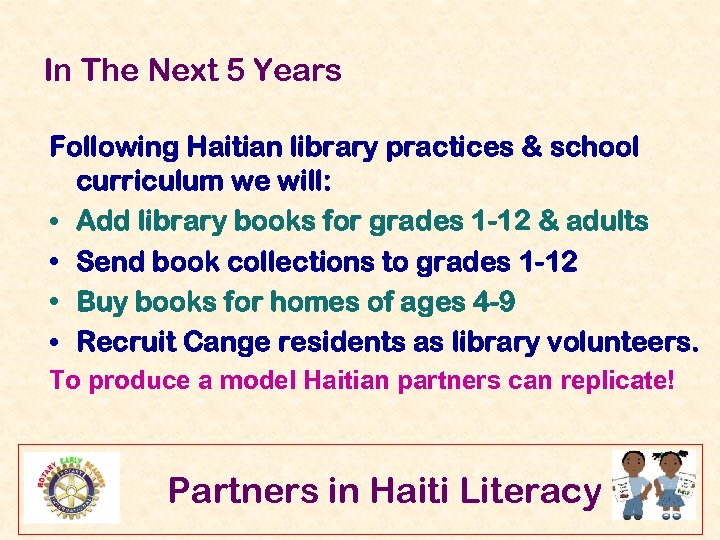 In The Next 5 Years Following Haitian library practices & school curriculum we will: