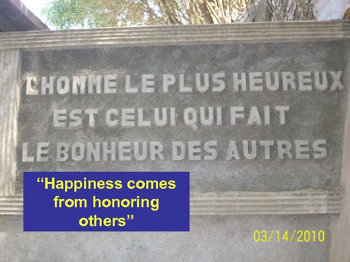 “Happiness comes from honoring others” 