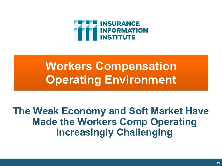 Workers Compensation Operating Environment The Weak Economy and Soft Market Have Made the Workers