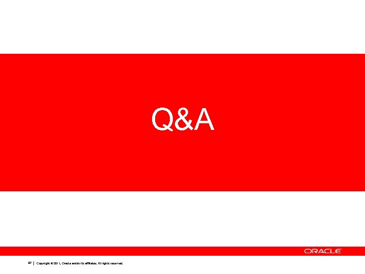 Q&A 67 Copyright © 2011, Oracle and/or its affiliates. All rights reserved. 