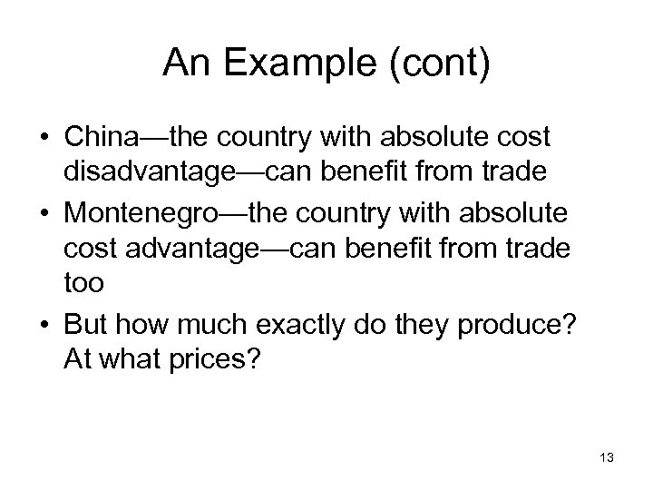 An Example (cont) • China—the country with absolute cost disadvantage—can benefit from trade •