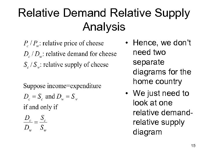 Relative Demand Relative Supply Analysis • Hence, we don’t need two separate diagrams for