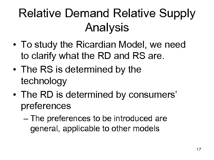 Relative Demand Relative Supply Analysis • To study the Ricardian Model, we need to