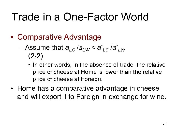 Trade in a One-Factor World • Comparative Advantage – Assume that a. LC /a.