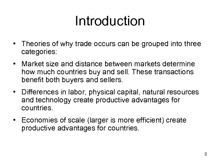 Introduction • Theories of why trade occurs can be grouped into three categories: •