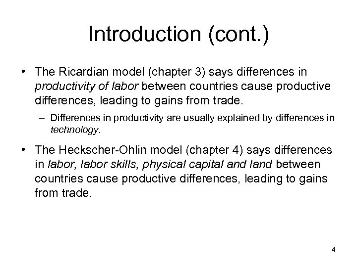 Introduction (cont. ) • The Ricardian model (chapter 3) says differences in productivity of