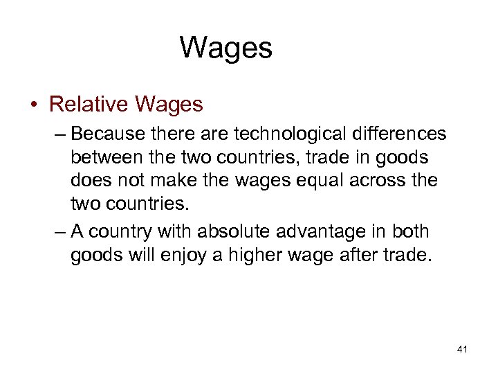 Wages • Relative Wages – Because there are technological differences between the two countries,