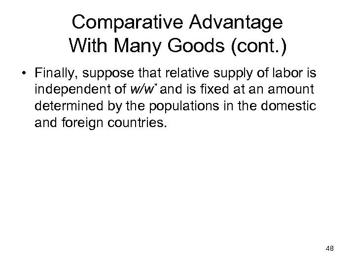 Comparative Advantage With Many Goods (cont. ) • Finally, suppose that relative supply of