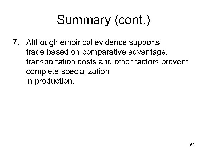 Summary (cont. ) 7. Although empirical evidence supports trade based on comparative advantage, transportation