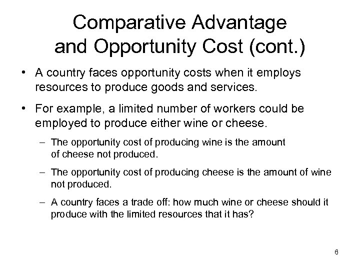 Comparative Advantage and Opportunity Cost (cont. ) • A country faces opportunity costs when