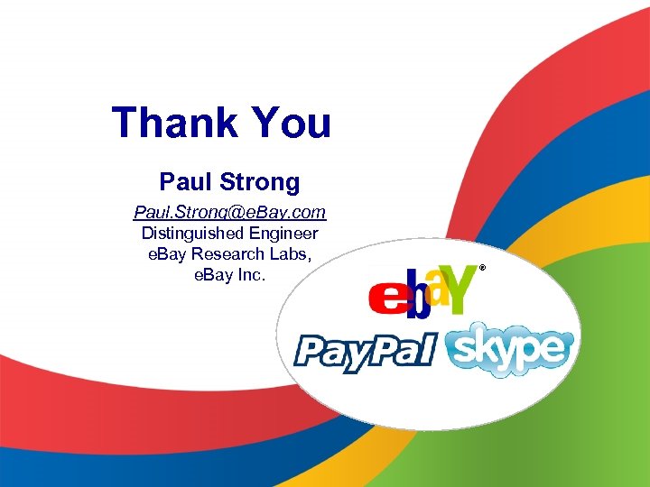 Thank You Paul Strong Paul. Strong@e. Bay. com Distinguished Engineer e. Bay Research Labs,