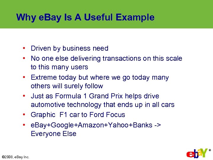 Why e. Bay Is A Useful Example • Driven by business need • No