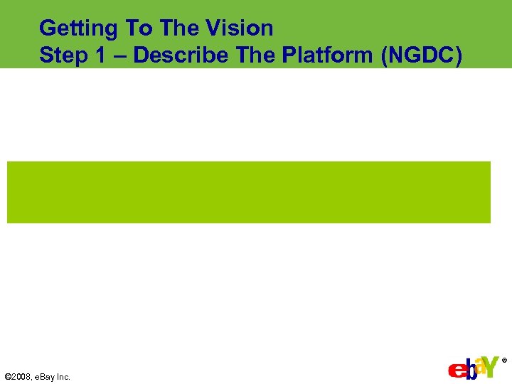 Getting To The Vision Step 1 – Describe The Platform (NGDC) ® © 2008,