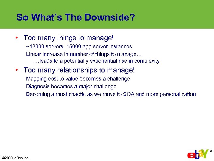 So What’s The Downside? • Too many things to manage! ~12000 servers, 15000 app