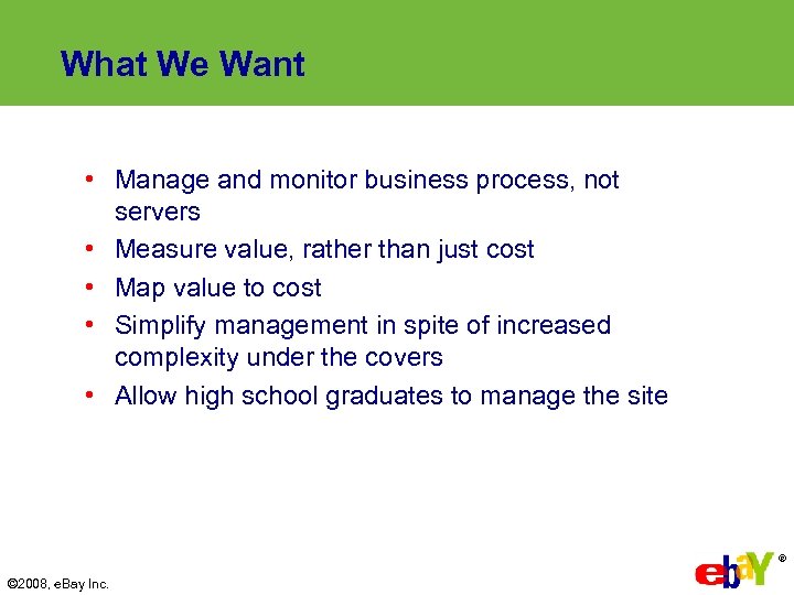 What We Want • Manage and monitor business process, not servers • Measure value,
