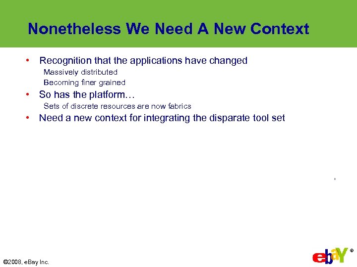 Nonetheless We Need A New Context • Recognition that the applications have changed Massively