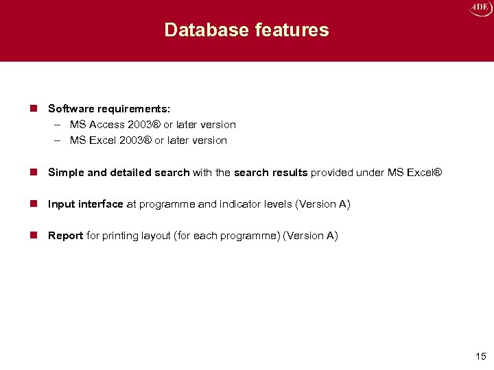 Database features n Software requirements: – MS Access 2003® or later version – MS