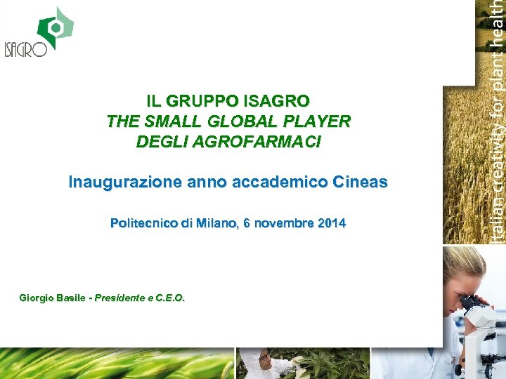 IL GRUPPO ISAGRO THE SMALL GLOBAL PLAYER DEGLI AGROFARMACI Inaugurazione anno accademico Cineas Politecnico
